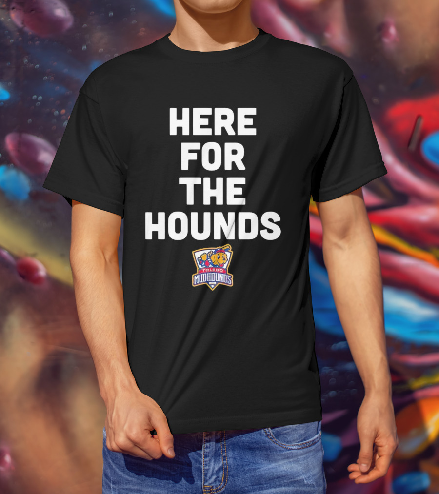 HERE FOR THE HOUNDS TOLEDO MUD HOUNDS T-Shirt