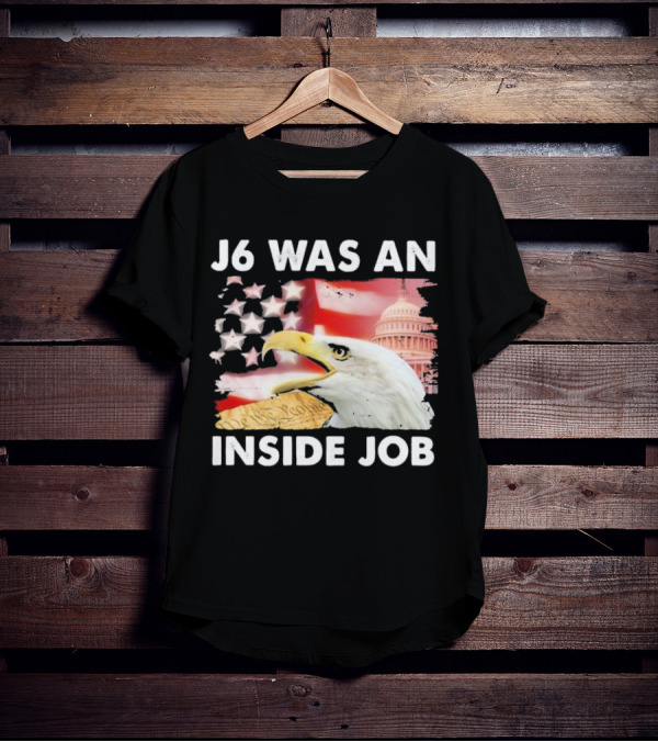 J6 Was An Inside Job Bald Eagle Capitol American Flag USA T-Shirt