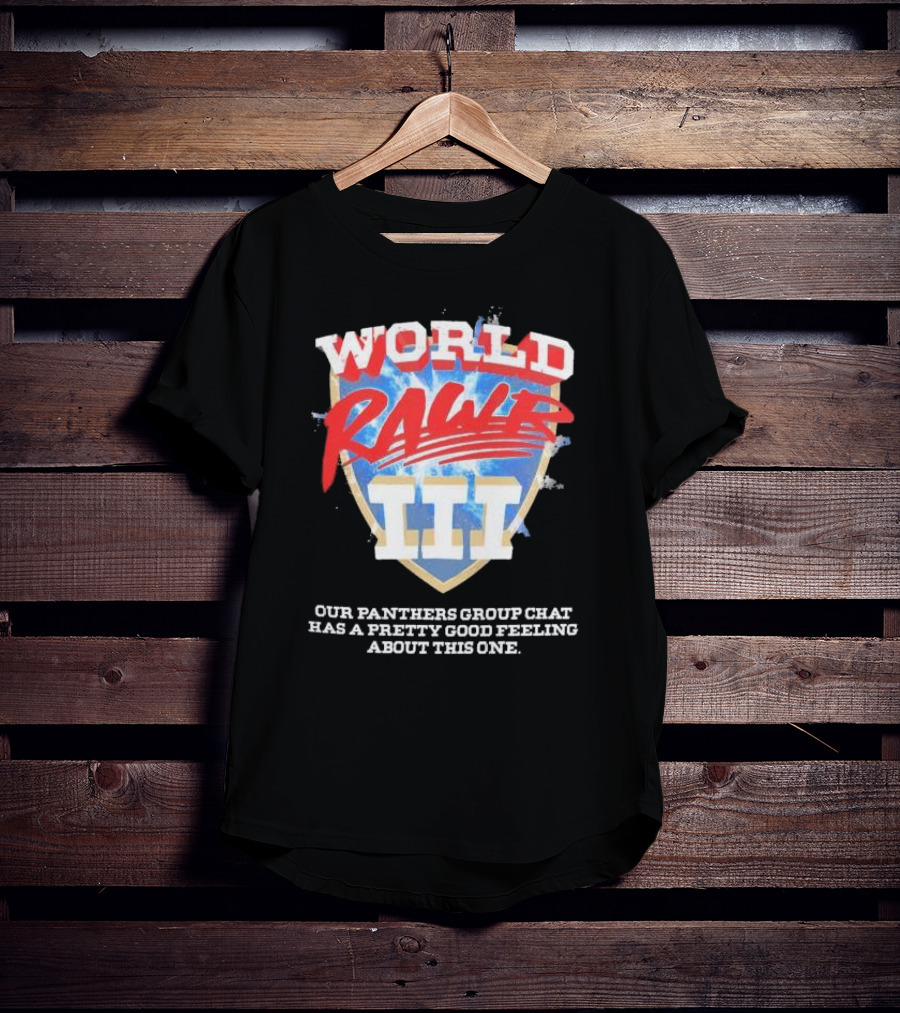 World Rawr III Our Panthers Group Chat Has A Pretty Good Feeling About This One T-Shirt