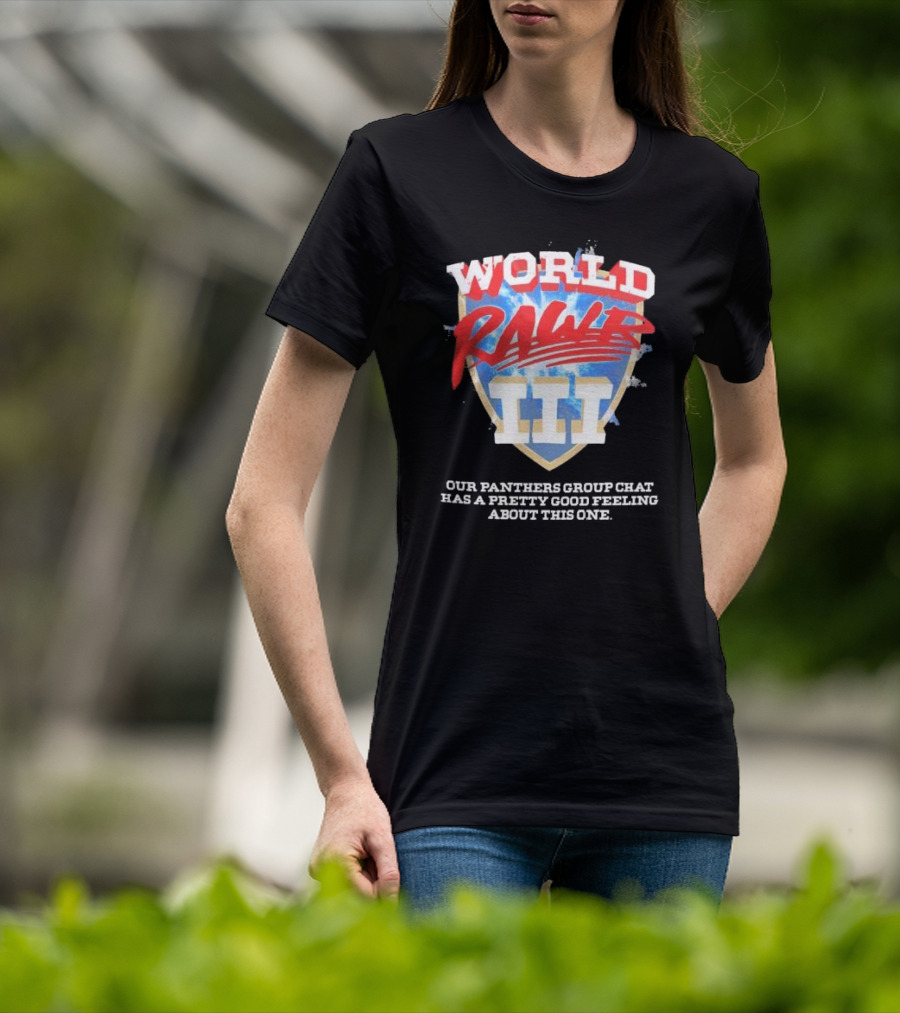 World Rawr III Our Panthers Group Chat Has A Pretty Good Feeling About This One T-Shirt