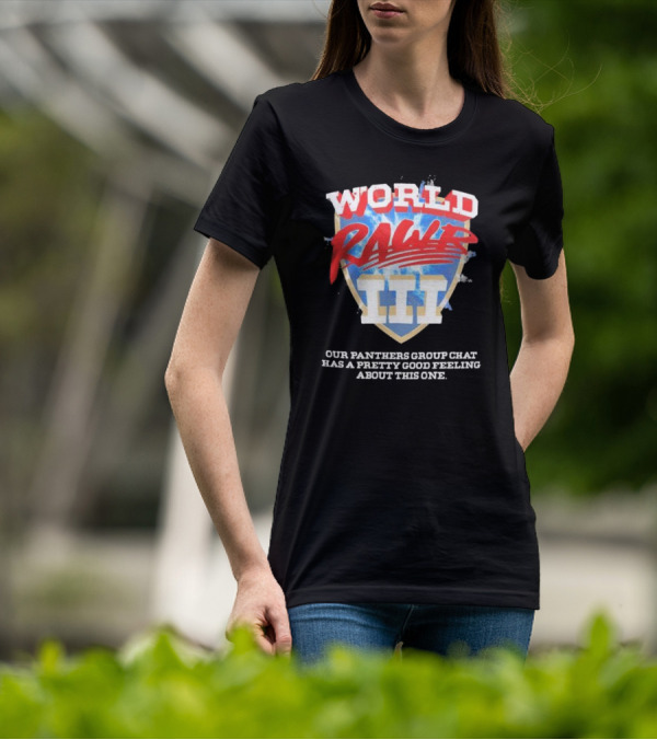 World Rawr III Our Panthers Group Chat Has A Pretty Good Feeling About This One T-Shirt