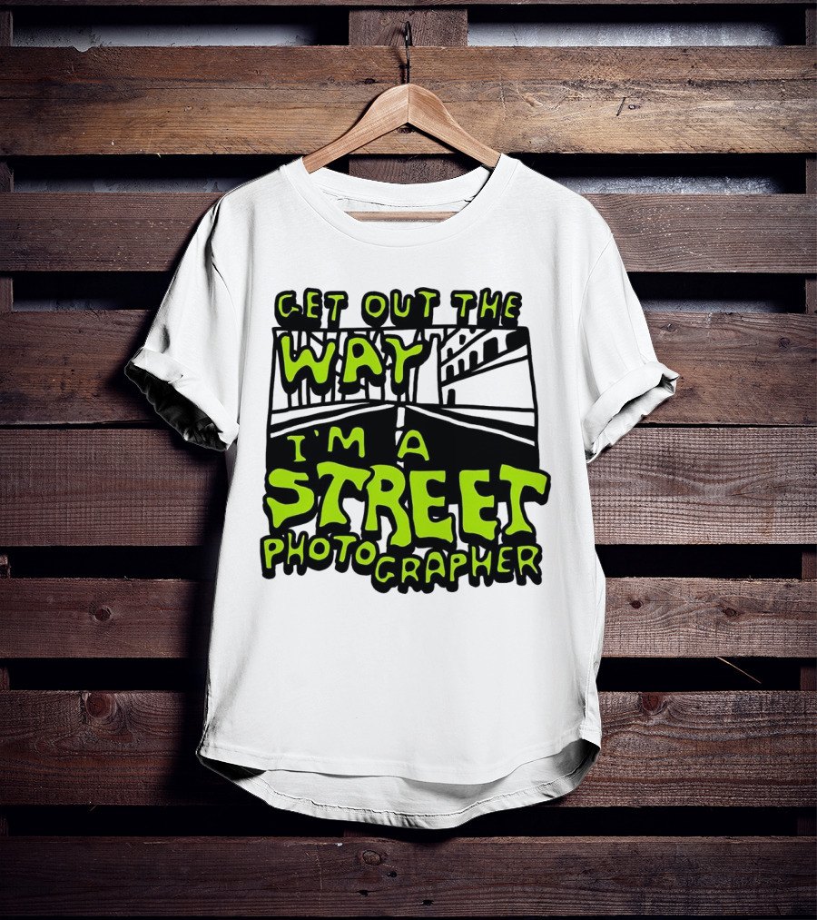 Get Out The Way I'm A Street Photographer Bold Urban Roadway Scene T-Shirt