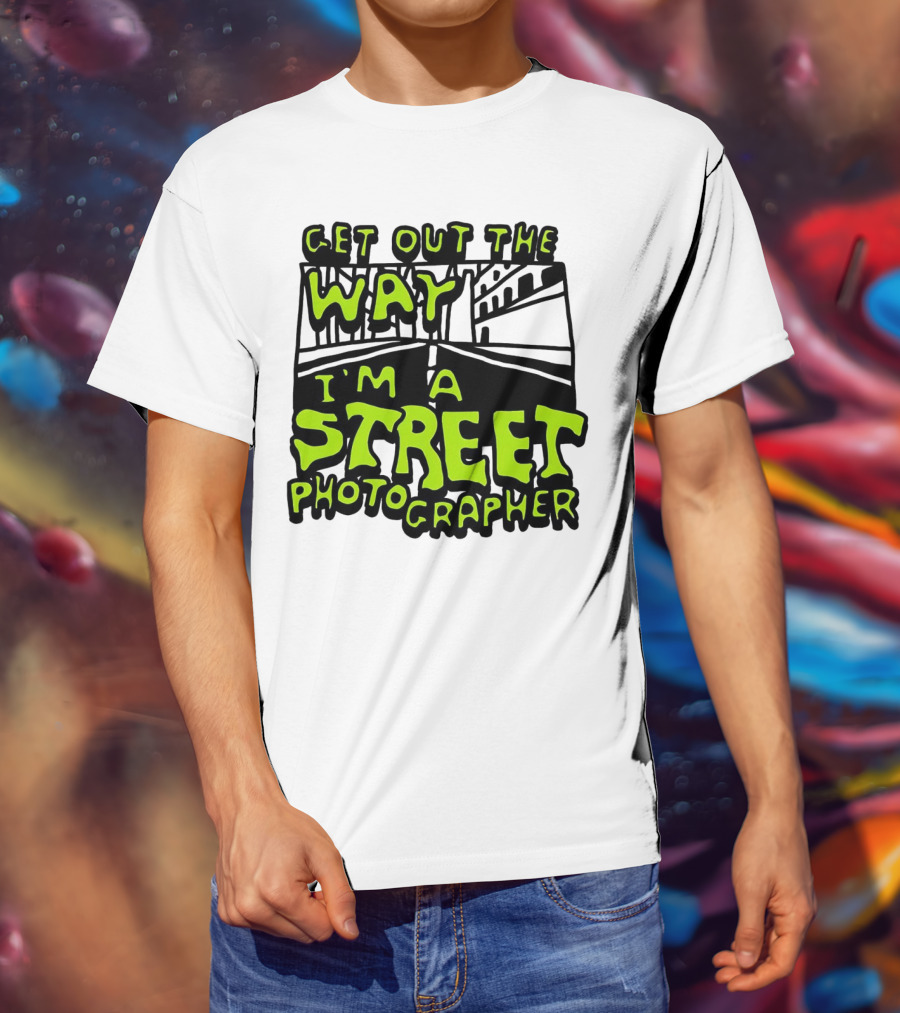 Get Out The Way I'm A Street Photographer Bold Urban Roadway Scene T-Shirt