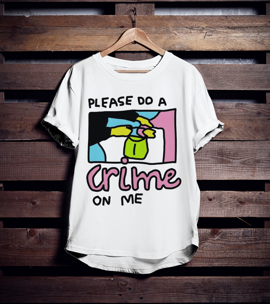 Please Do A Crime On Me Colorful Graphic Hands T-Shirt