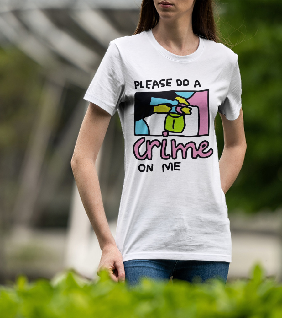 Please Do A Crime On Me Colorful Graphic Hands T-Shirt