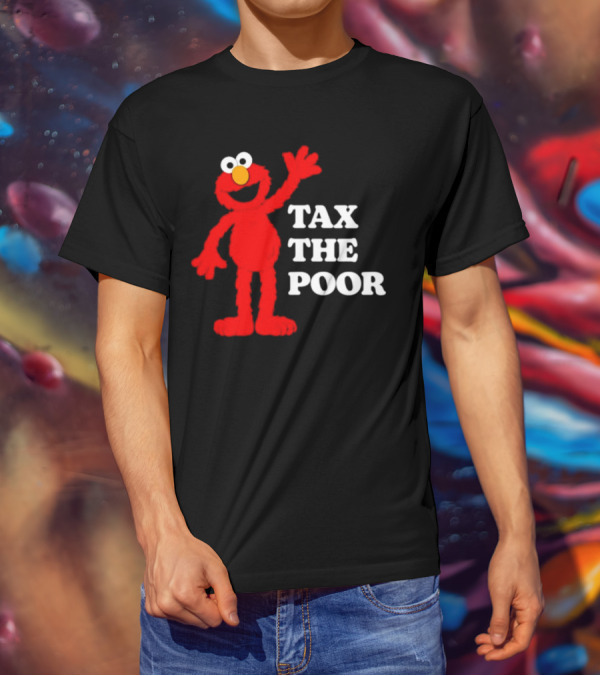 Elmo Tax The Poor Funny T-Shirt