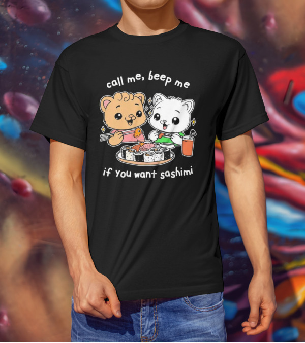 Call Me Beep Me If You Want Sashimi Cute Cat Sushi Eating Anime T-Shirt