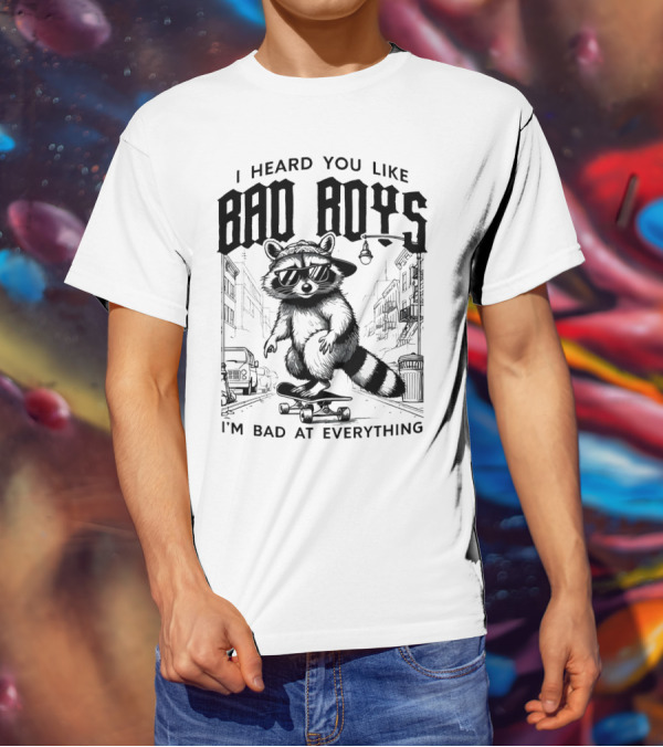 I Heard You Like Bad Boys I'm Bad At Everything Raccoon Skateboarding Urban Street T-Shirt