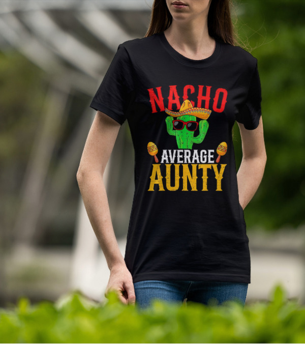 Nacho Average Aunty Cactus With Sombrero And Maracas Fiesta Fun T-Shirt
