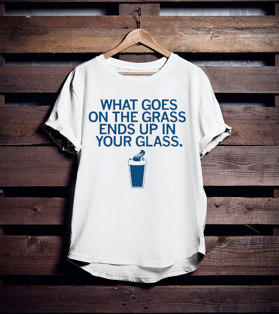 What Goes On The Grass Ends Up In Your Glass Smoke Concept T-Shirt