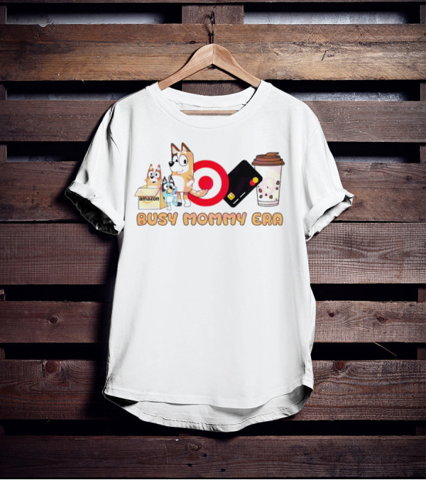 Busy Mommy Era Chilli Heeler Amazon Target Starbucks Cup T-Shirt