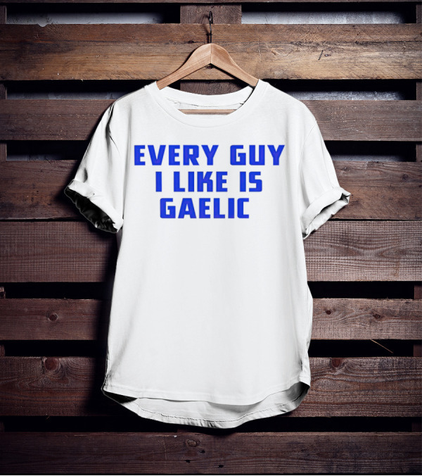 Every Guy I Like Is Gaelic Blue Letters T-Shirt