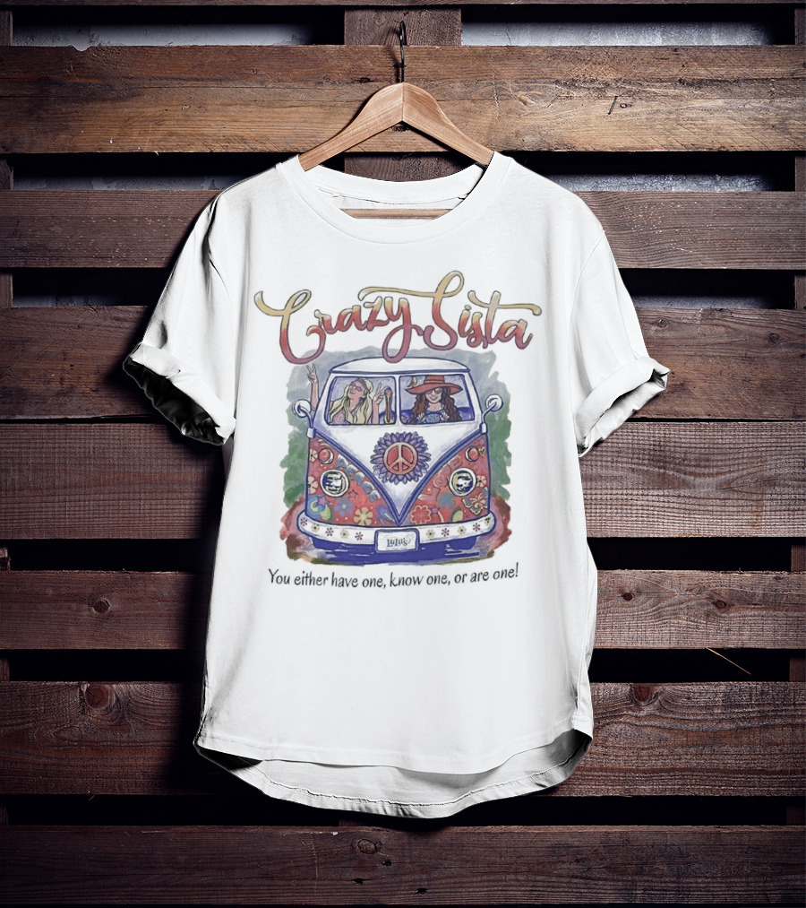 Crazy Sista Hippie Van You Either Have One Know One Or Are One T-Shirt