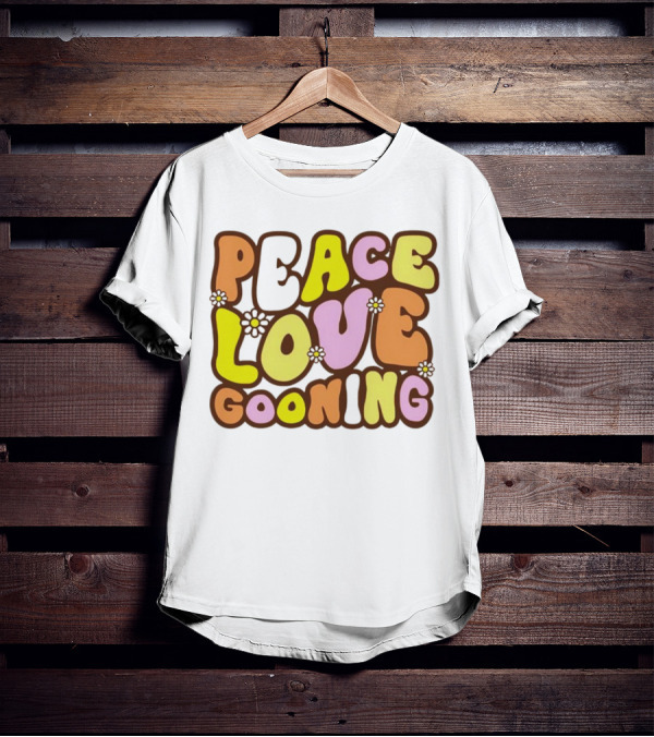 Peace Love Gooning Retro Flowers T-Shirt
