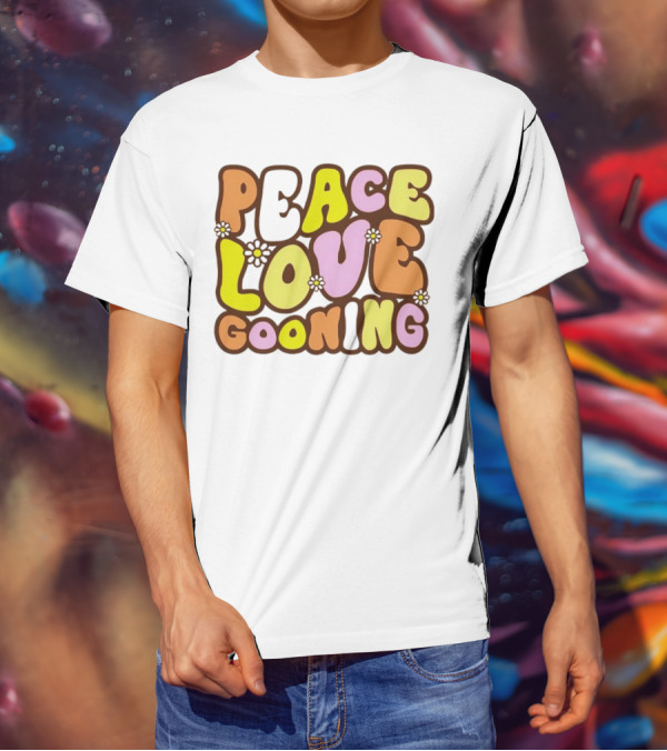 Peace Love Gooning Retro Flowers T-Shirt
