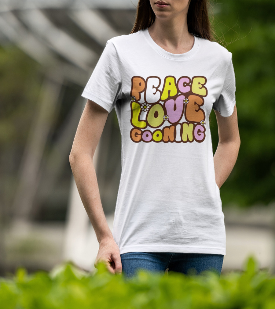 Peace Love Gooning Retro Flowers T-Shirt