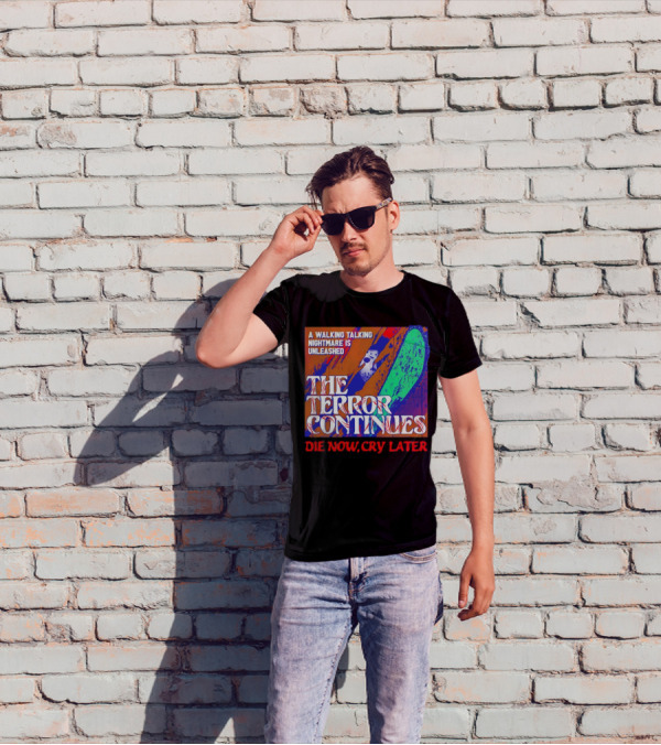 A Walking Talking Nightmare Is Unleashed The Terror Continues Die Now Cry Later T-Shirt
