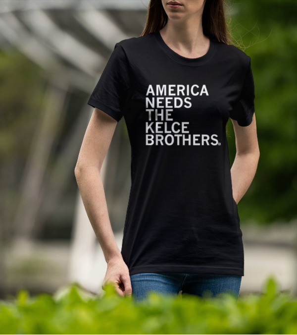 America Needs The Kelce Brothers Sports Iconic Dynamic Duo T-Shirt