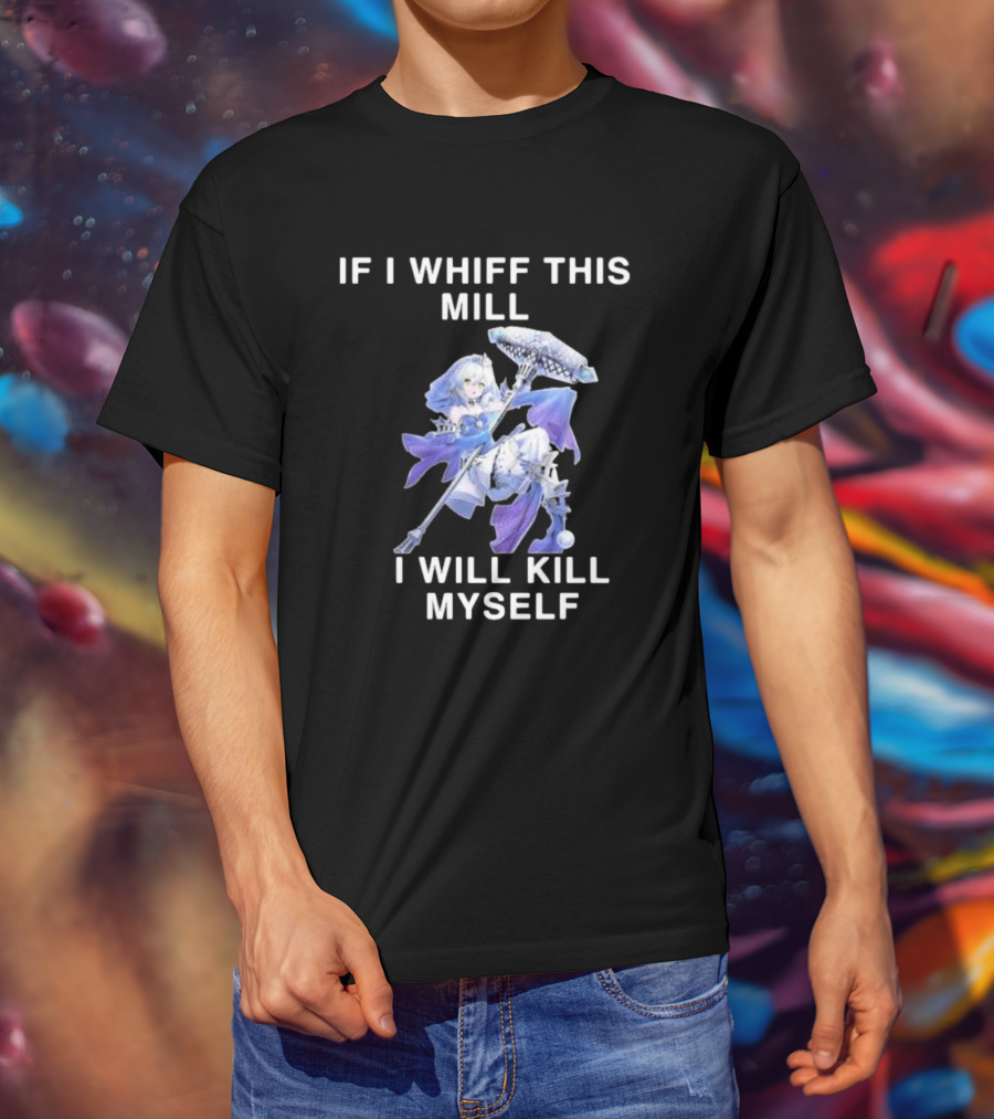 If I Whiff This Mill I Will Kill Myself Character Holding Weapon T-Shirt