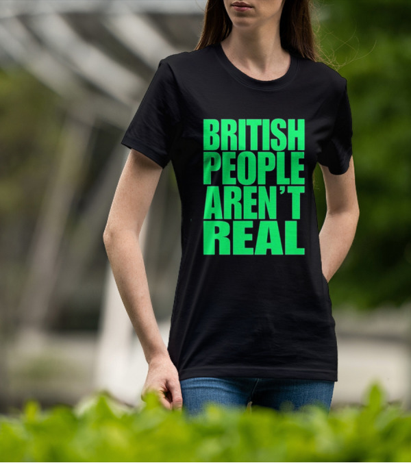 Abby British People Aren’t Real T-Shirt