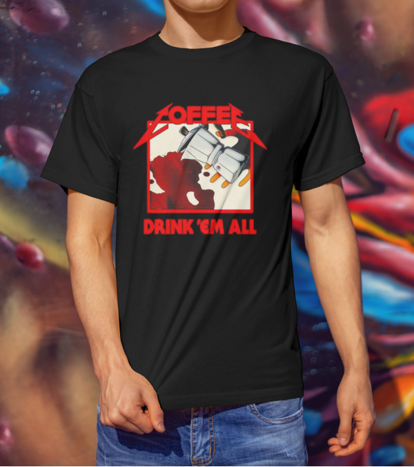 Coffee Drink 'Em All Metal Music T-Shirt