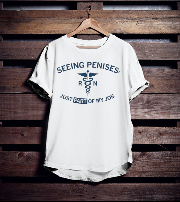 Seeing Penises Just Part Of My Job RN Caducues Medical Humor T-Shirt