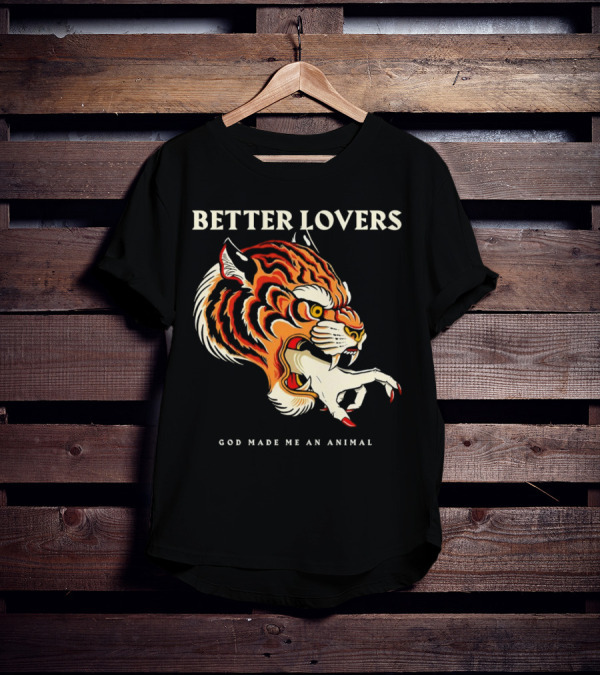 BETTER LOVERS GOD MADE ME AN ANIMAL Tiger Hand T-Shirt