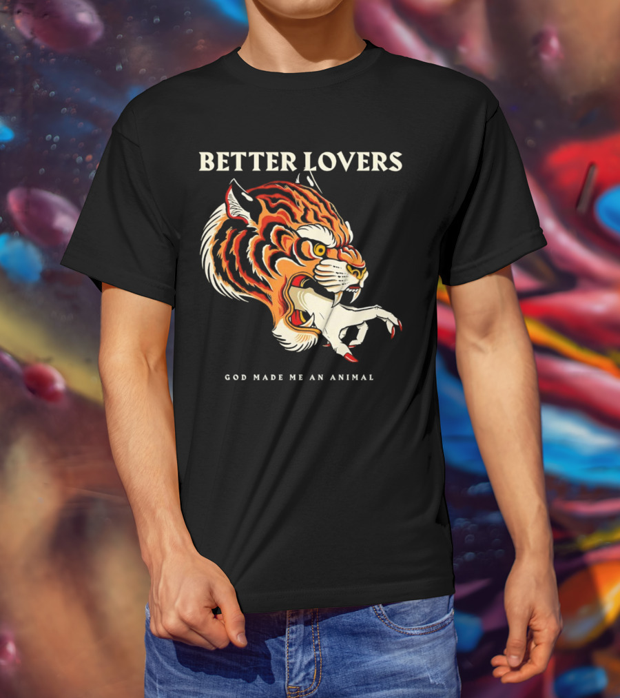 BETTER LOVERS GOD MADE ME AN ANIMAL Tiger Hand T-Shirt