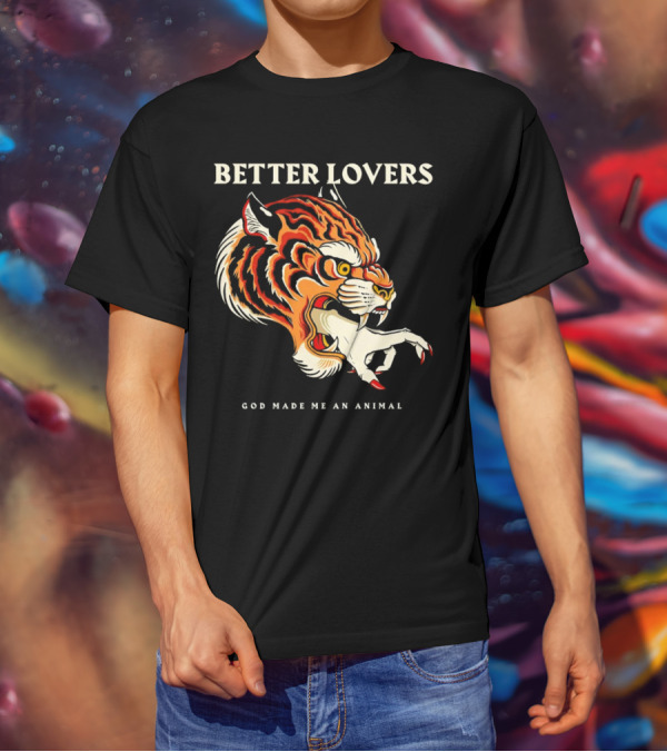 BETTER LOVERS GOD MADE ME AN ANIMAL Tiger Hand T-Shirt
