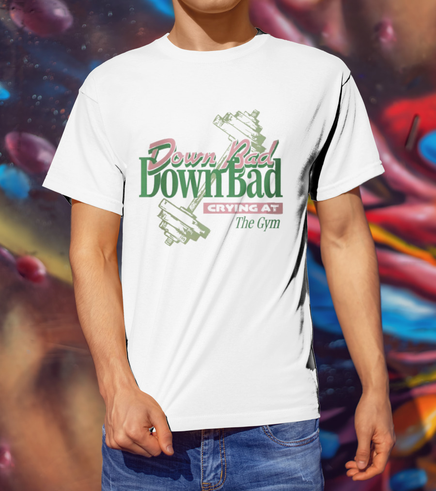 Down Bad Crying At The Gym With Dumbbells T-Shirt