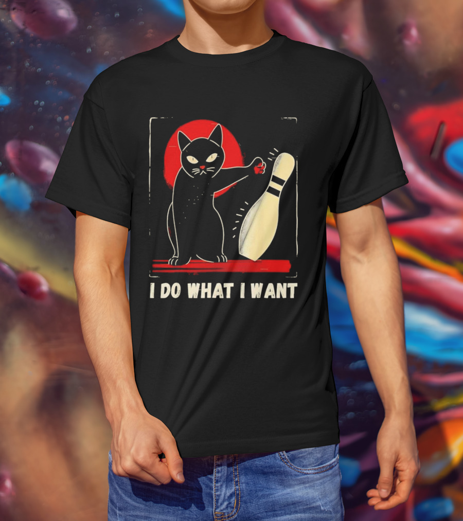 Cat Bowling I Do What I Want With Bowling Pin T-Shirt