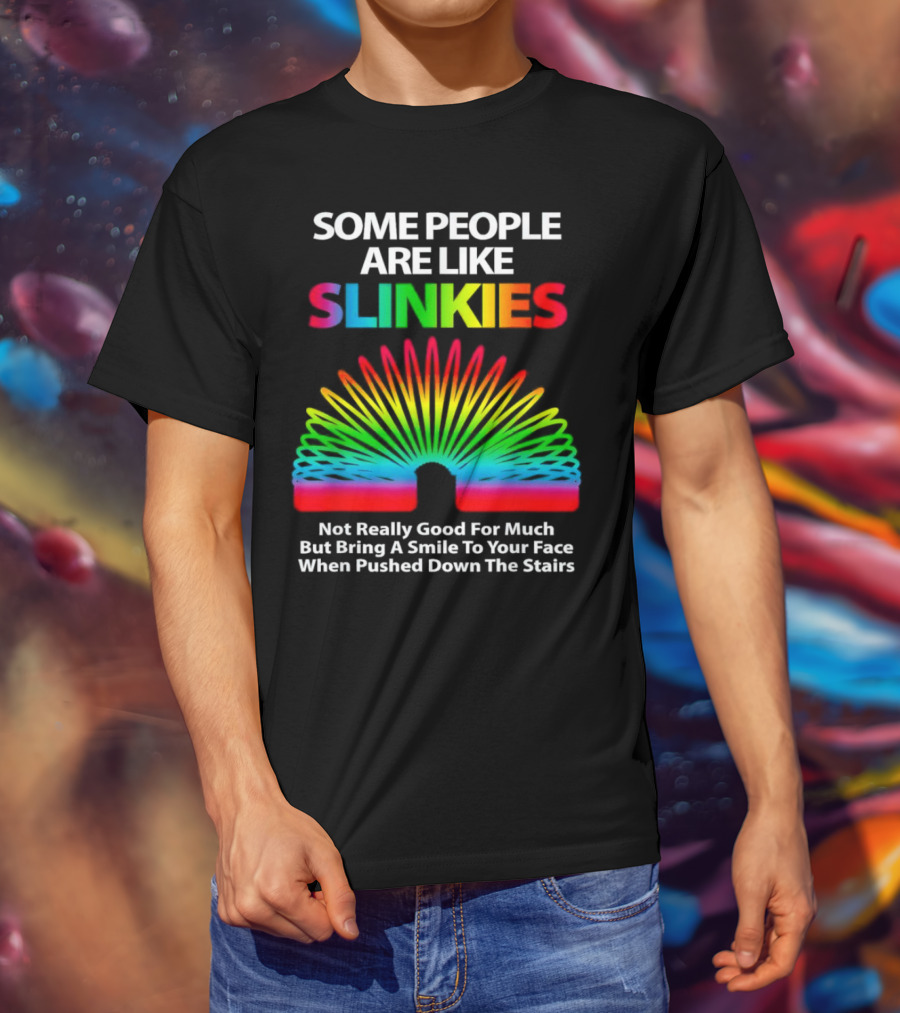 Some People Are Like Slinkies Not Really Good For Much But Bring A Smile When Pushed Down The Stairs T-Shirt