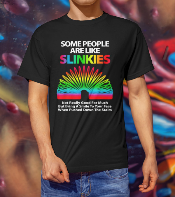 Some People Are Like Slinkies Not Really Good For Much But Bring A Smile When Pushed Down The Stairs T-Shirt