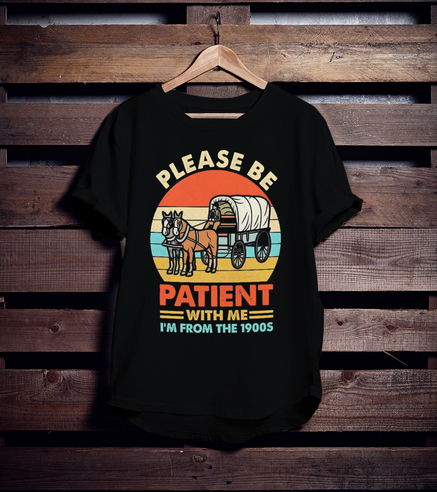 Please Be Patient With Me I'm From The 1900s Vintage Horse And Wagon Retro Sunset T-Shirt