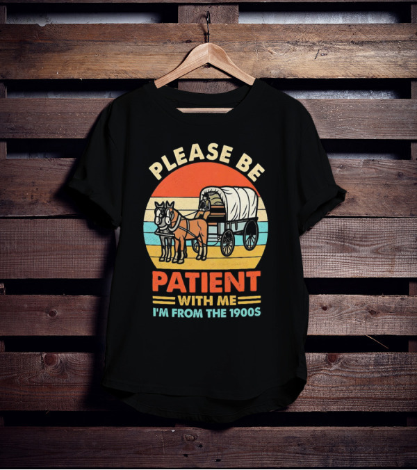 Please Be Patient With Me I'm From The 1900s Vintage Horse And Wagon Retro Sunset T-Shirt