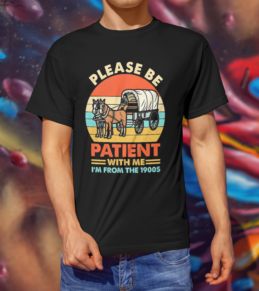 Please Be Patient With Me I'm From The 1900s Vintage Horse And Wagon Retro Sunset T-Shirt