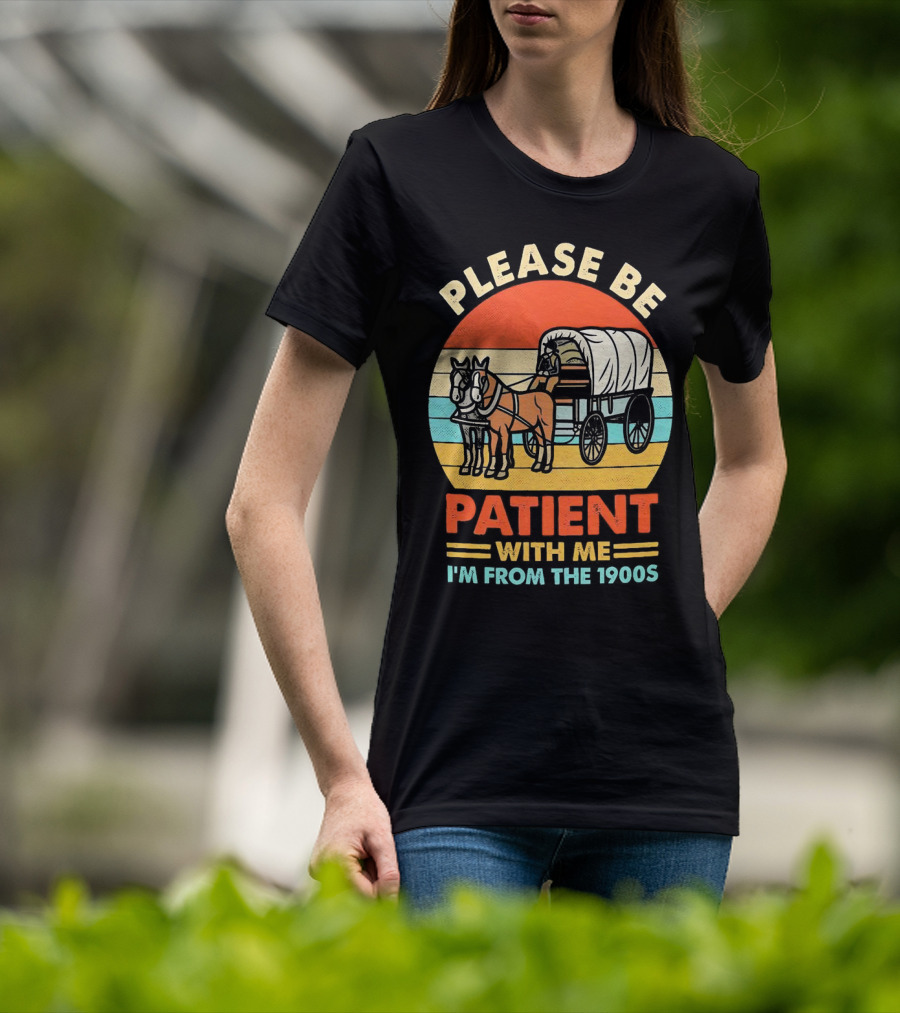 Please Be Patient With Me I'm From The 1900s Vintage Horse And Wagon Retro Sunset T-Shirt