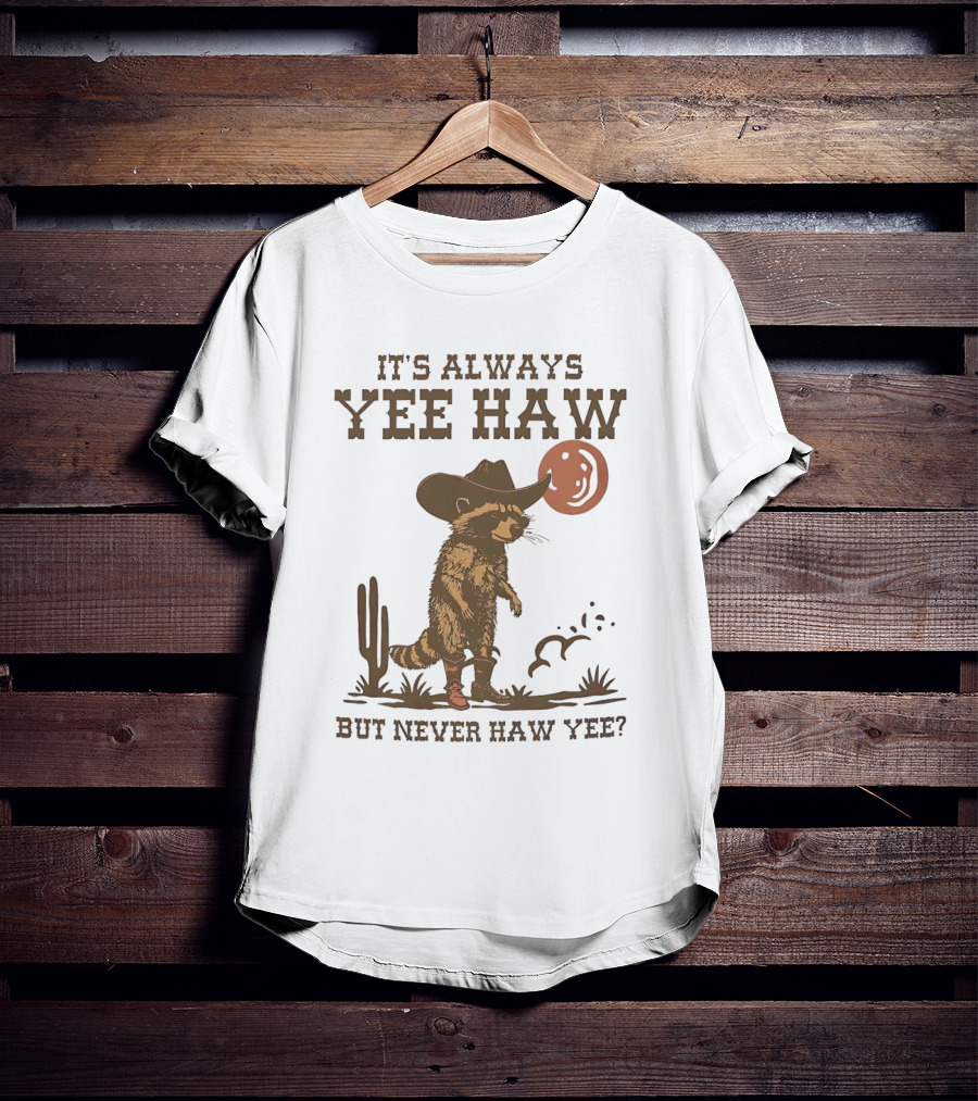 It's Always Yee Haw But Never Haw Yee Raccoon Cowboy Moon Cactus Scene T-Shirt