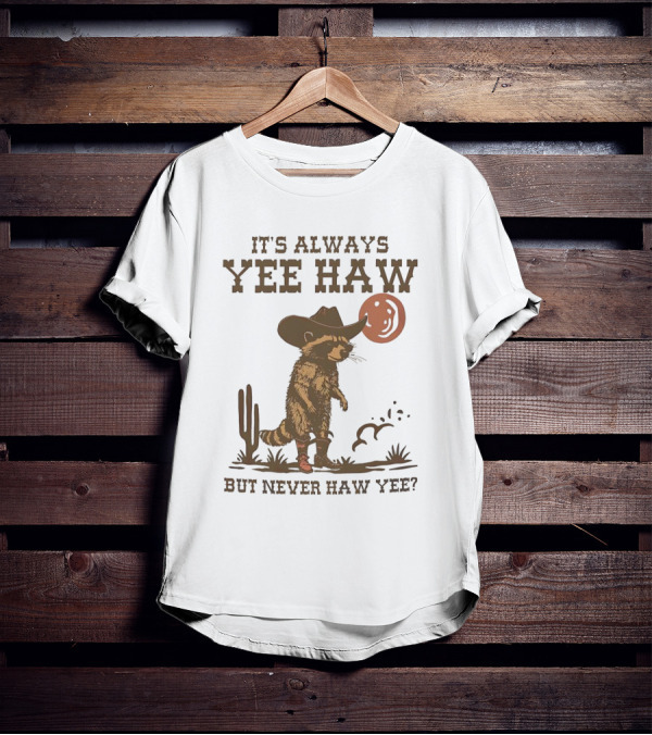 It's Always Yee Haw But Never Haw Yee Raccoon Cowboy Moon Cactus Scene T-Shirt