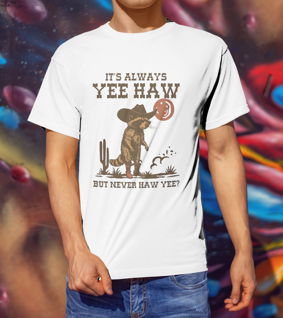 It's Always Yee Haw But Never Haw Yee Raccoon Cowboy Moon Cactus Scene T-Shirt