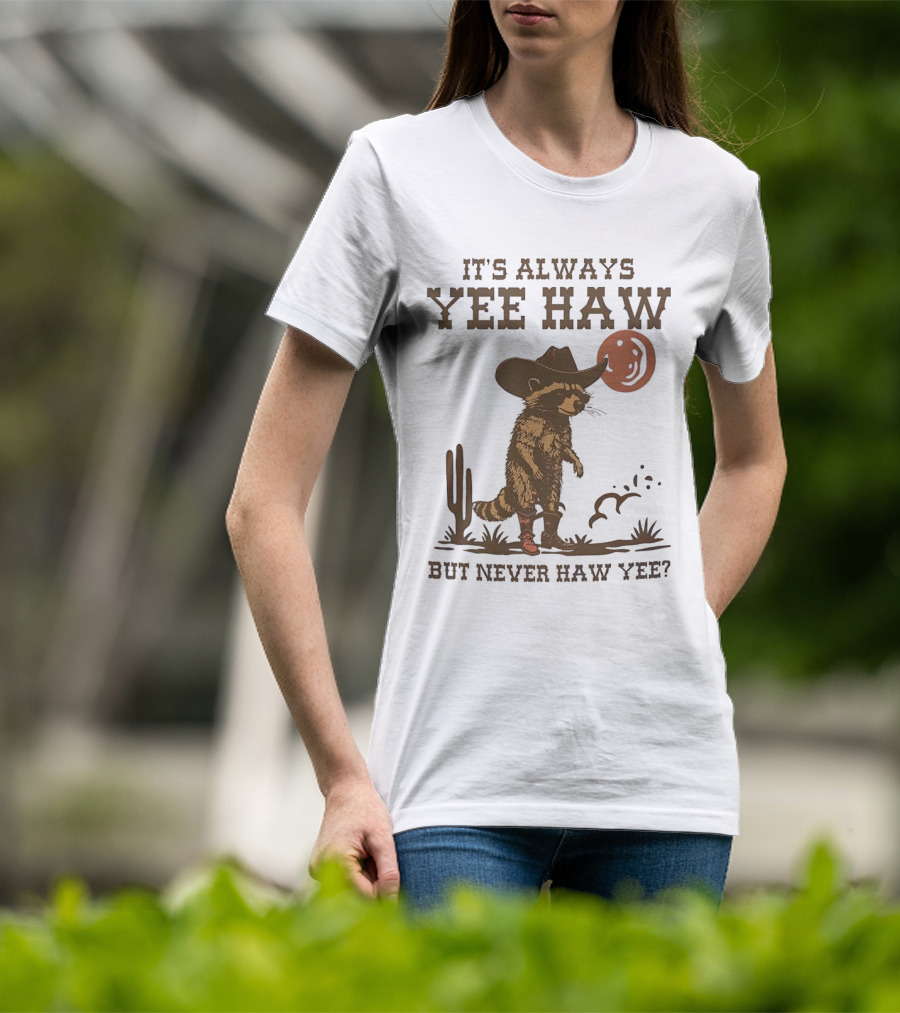 It's Always Yee Haw But Never Haw Yee Raccoon Cowboy Moon Cactus Scene T-Shirt