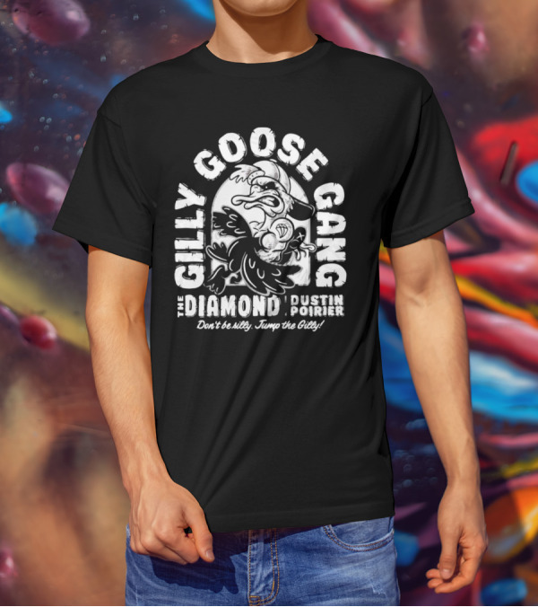 Gilly Goose Gang The Diamond Dustin Poirier Don't Be Silly Jump The Gilly T-Shirt