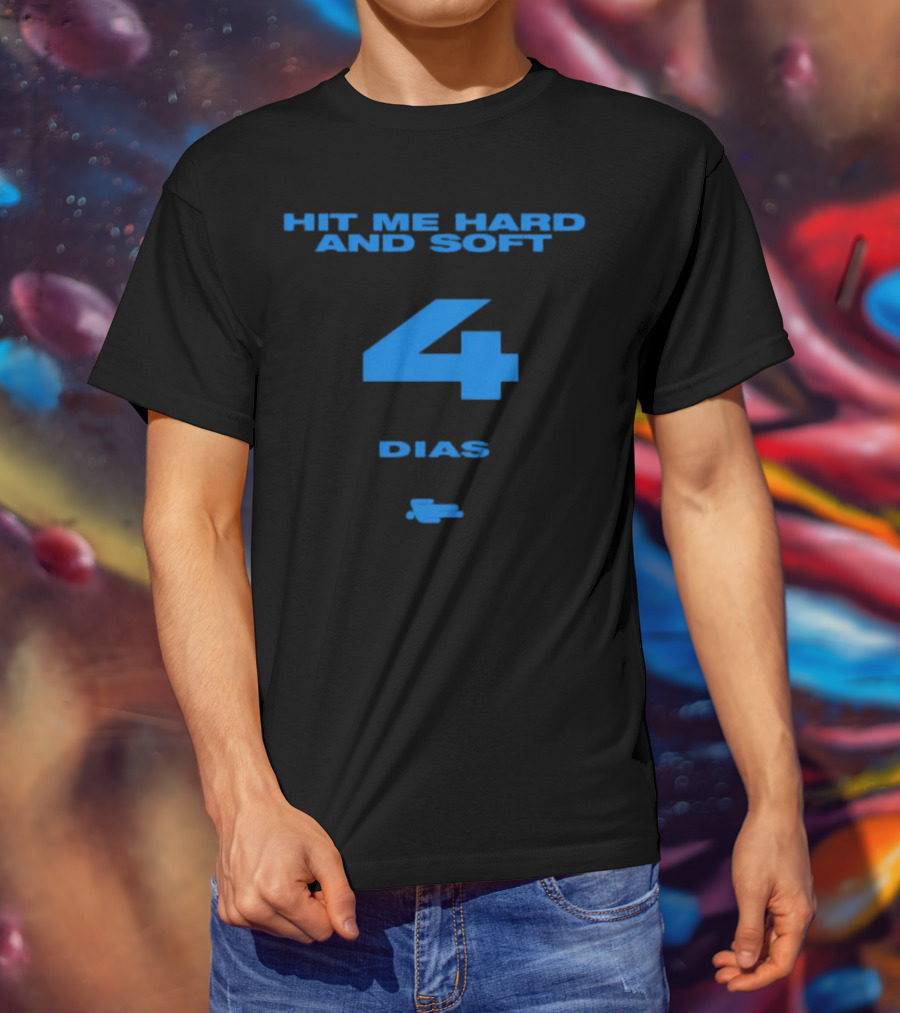 HIT ME HARD AND SOFT 4 DIAS T-Shirt