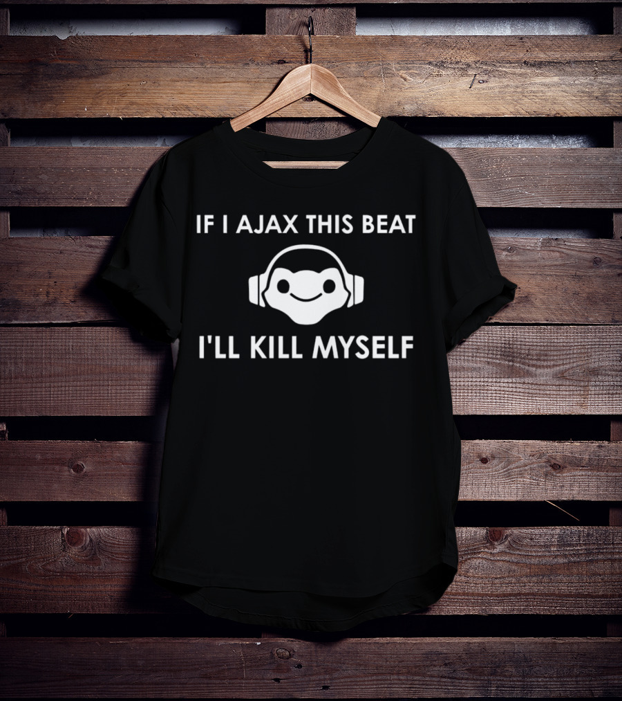 If I Ajax This Beat I’ll Kill Myself Headphones T-Shirt