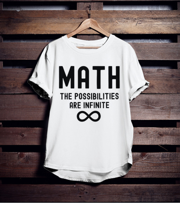 Math The Possibilities Are Infinite Infinity T-Shirt