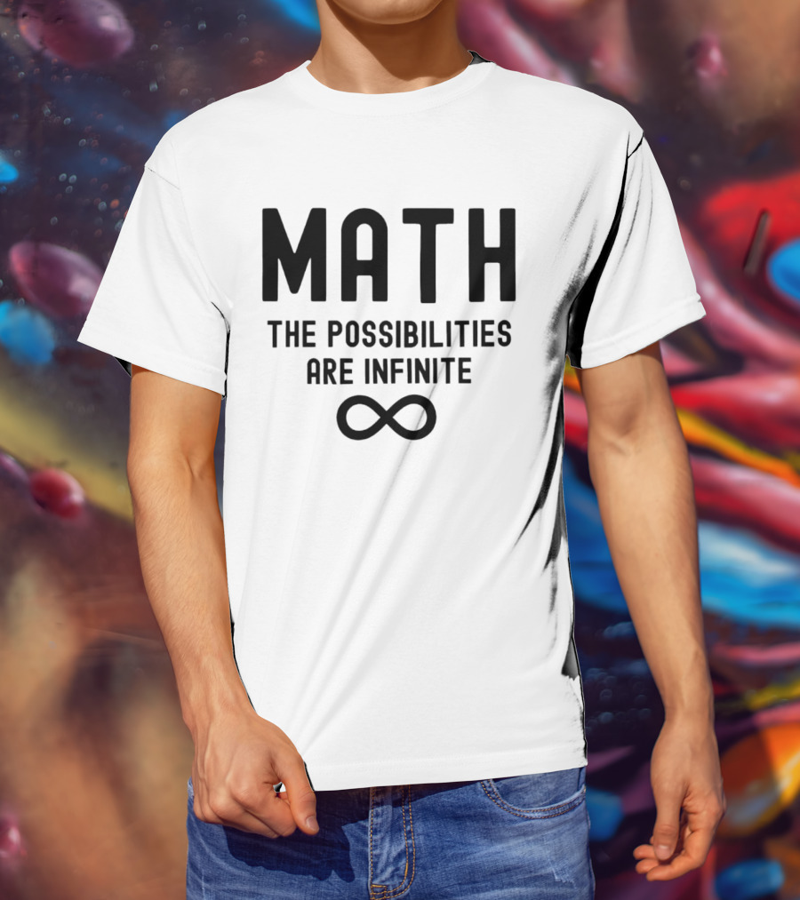 Math The Possibilities Are Infinite Infinity T-Shirt