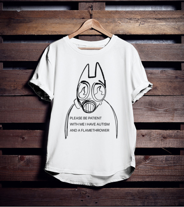 Please Be Patient With Me I Have Autism And A Flamethrower Masked Character T-Shirt