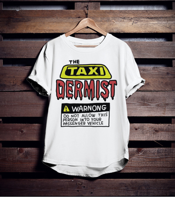 The Taxi Dermist Warning Do Not Allow This Person Into Your Passenger Vehicle T-Shirt