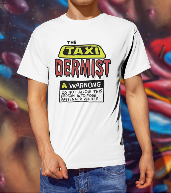 The Taxi Dermist Warning Do Not Allow This Person Into Your Passenger Vehicle T-Shirt