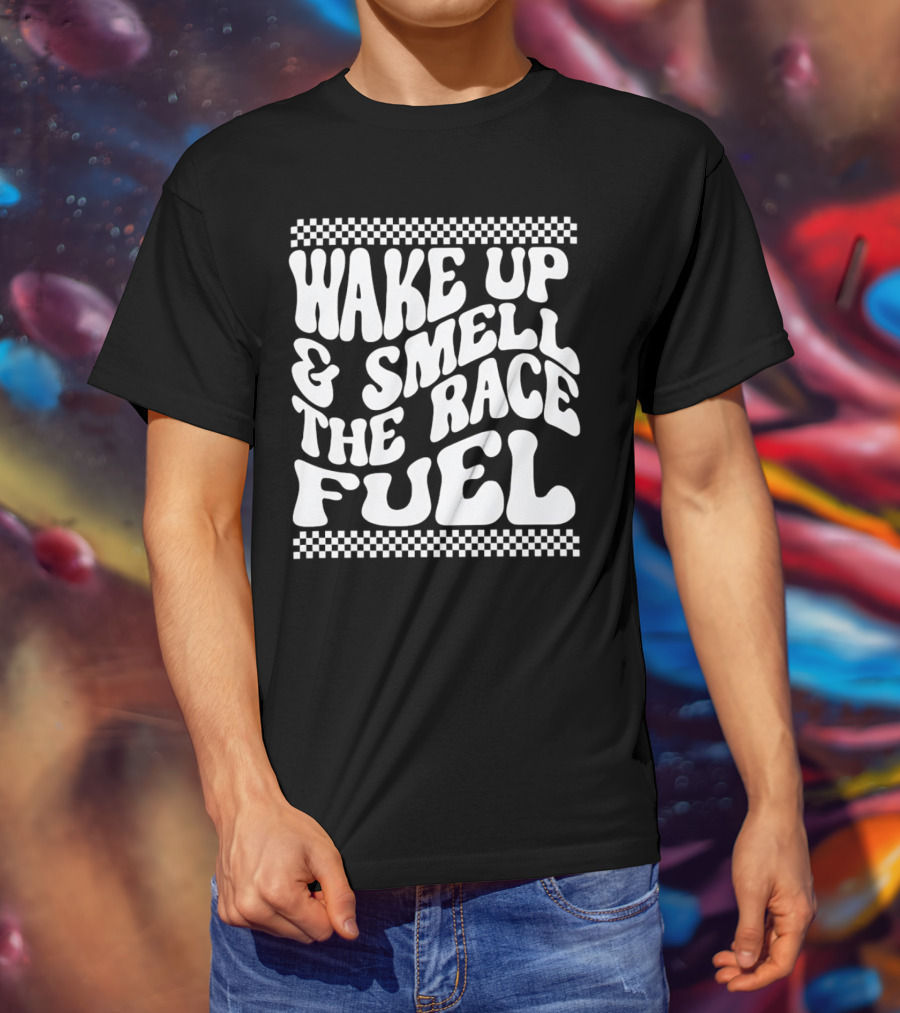 Wake Up And Smell The Race Fuel With Checkered T-Shirt